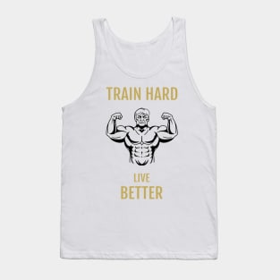 Train Hard Live Better Tank Top